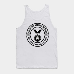 I Survived Another Meeting That Should Have Been An Email Tank Top